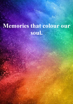 Memories that colour our Soul