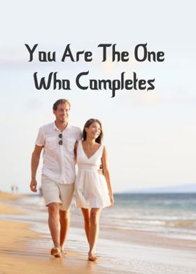 You Are The One Who Completes