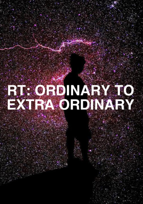 RT: Ordinary To Extra Ordinary