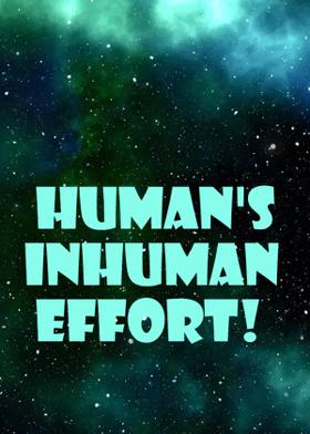 HUMAN'S INHUMAN EFFORT!