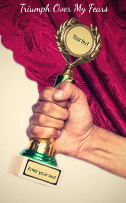 Triumph Over My Fears