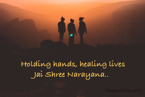 Holding hands, healing lives
Jai Shree Narayana..