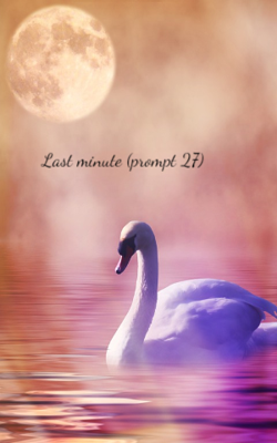 Last minute (prompt 27)