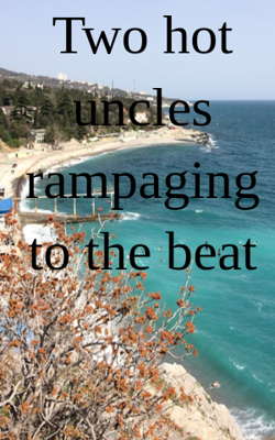 Two hot uncles rampaging to the beat