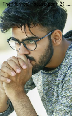 The Hunted Haouse (Part-2).......