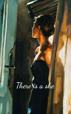 There Is A She