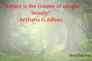 "Nature is the creater of unik beauty".
Archana G Adhao.