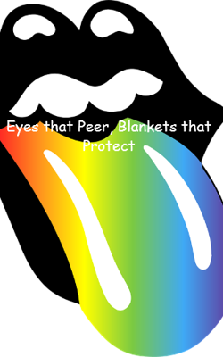 Eyes that Peer, Blankets that Protect