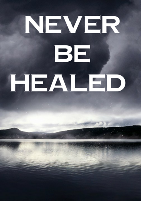 Never Be Healed