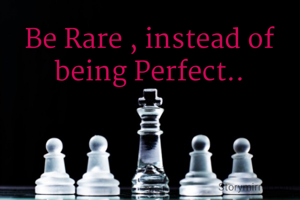 Be Rare , instead of being Perfect..