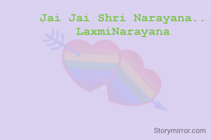 Jai Jai Shri Narayana..
LaxmiNarayana