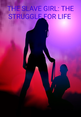 THE SLAVE GIRL: THE STRUGGLE FOR LIFE 