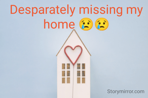 Desparately missing my home 😢😢