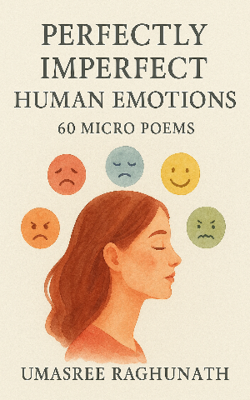 Perfectly Imperfect Human Emotions - 60 Micro Poems