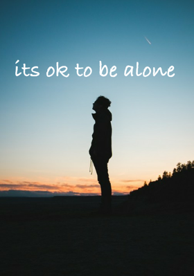 It's ok to be alone