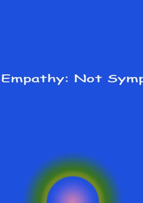 Empathy: Not Sympathy