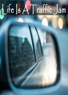 Life Is A Traffic Jam