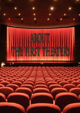 ABOUT THE FIRST THEATERS