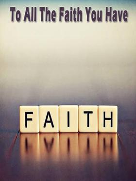 To All The Faith You Have