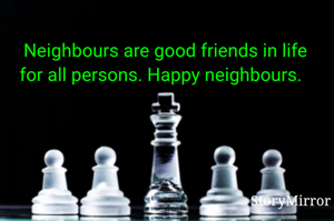 Neighbours are good friends in life for all persons. Happy neighbours.  