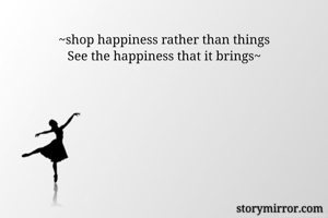 ~shop happiness...