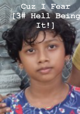 Cuz I Fear  [3# Hell Being It!]