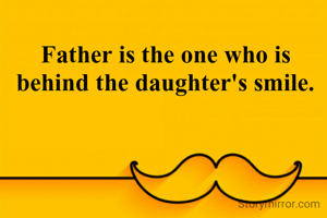 Father is the one who is behind the daughter's smile.