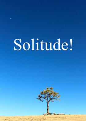 Solitude!