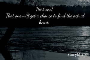 Hurt one! 
That one will get a chance to find the actual heart. 