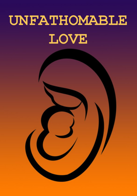 UNFATHOMABLE LOVE
