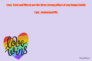 Love, Trust and Mercy are the three strong pillars of any happy family.
