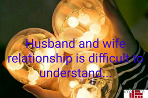 Husband and wife relationship is difficult to understand...