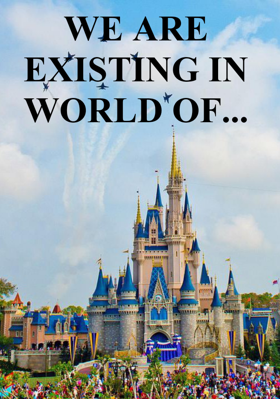 WE ARE EXISTING IN WORLD OF...