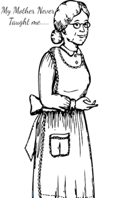 My Mother Never Taught me.....