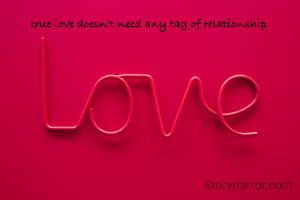 true love doesn't need any tag of relationship 