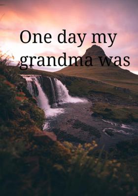 One Day My Grandma Was Cooking....