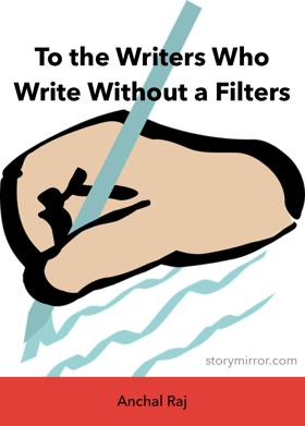 To the Writers Who Write Without a Filters 