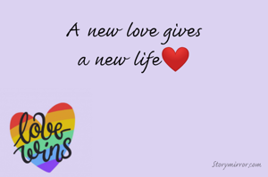 A new love gives
a new life❤