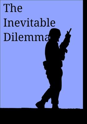 The Inevitable Dilemma