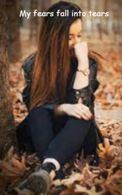 My Fears Fall Into Tears