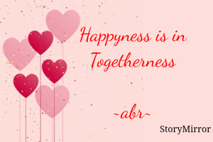 Happyness is in Togetherness

~abr~