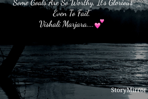 "Some Goals Are So Worthy, It's Glorious Even To Fail."
Vishali Marjara....💕