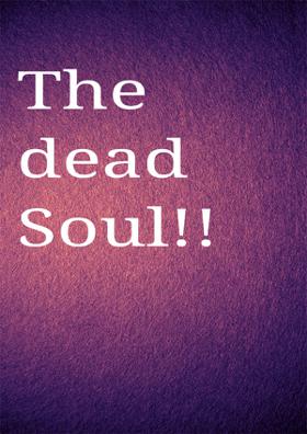 The Dead Soul!!
