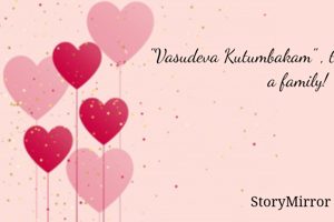 "Vasudeva Kutumbakam" , the whole world is a family! 