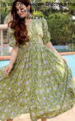 Western Wonder: Discover the Finest Collection of Women's Dresses