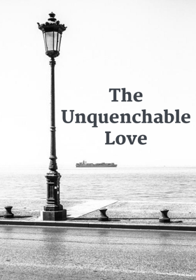 The Unquenchable Love