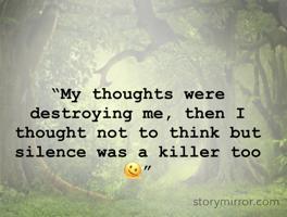 “My thoughts were destroying me, then I thought not to think but silence was a killer too🫠”