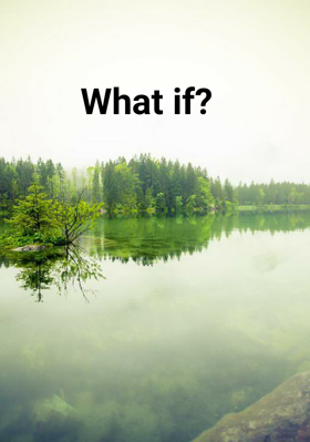 What if?