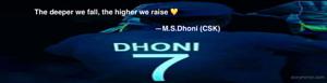 The deeper we fall, the higher we raise 💛

                                                                                —M.S.Dhoni (CSK)