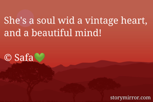 She's a soul wid a vintage heart, and a beautiful mind!

© Safa💚